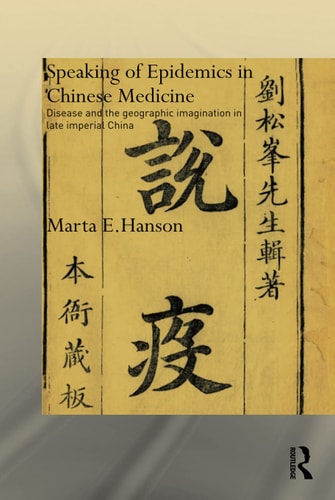 Speaking of Epidemics in Chinese Medicine Disease and the Geographic Imagination in Late Imperial China