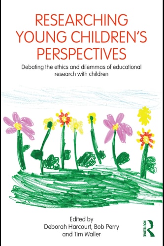 Researching Young Children's Perspectives Debating the Ethics and Dilemmas of Educational Research with Children