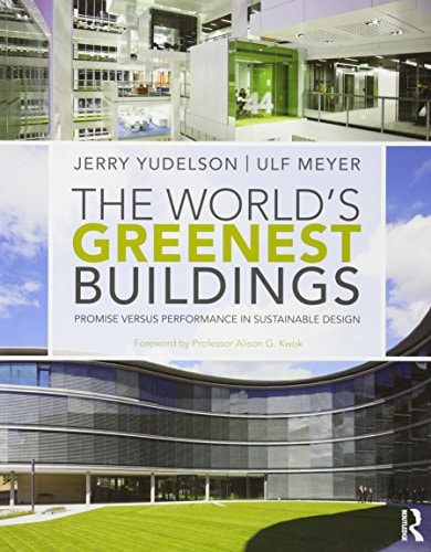 The World's Greenest Buildings Promise Versus Performance in Sustainable Design