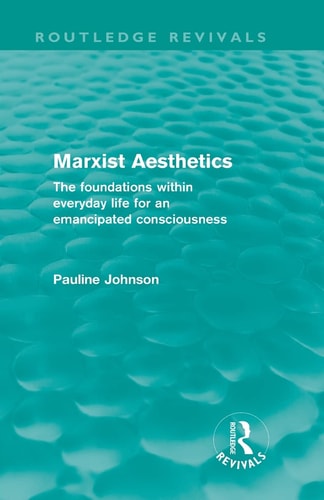 Marxist Aesthetics The Foundations Within Everyday Life for an Emancipated Consciousness