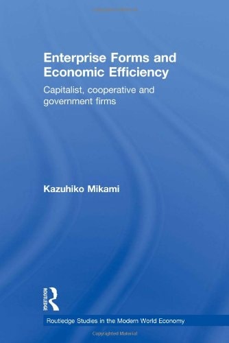 Enterprise Forms and Economic Efficiency Capitalist, Cooperative and Government Firms
