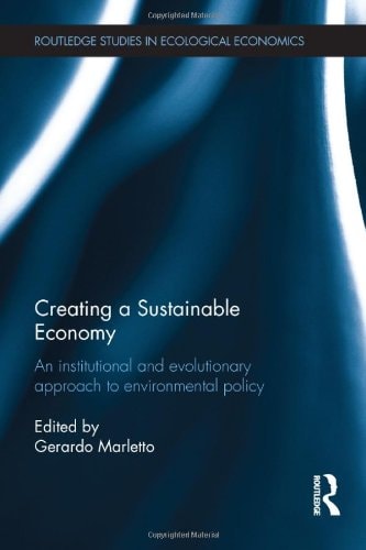 Creating a Sustainable Economy An Institutional and Evolutionary Approach to Environmental Policy