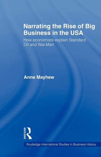 Narrating the Rise of Big Business in the USA How Economists Explain Standard Oil and Wal-Mart
