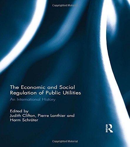 The Economic and Social Regulation of Public Utilities An International History