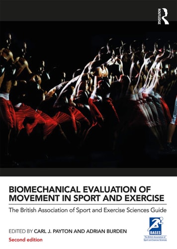Biomechanical Evaluation of Movement in Sport and Exercise The British Association of Sport and Exercise Sciences Guide