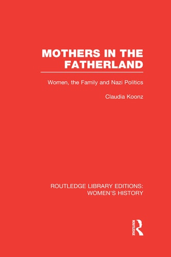 Mothers in the Fatherland Women, the Family and Nazi Politics