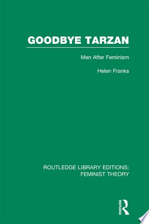 Goodbye Tarzan Men After Feminism