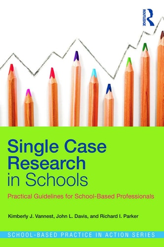 Single Case Research in Schools Practical Guidelines for School-based Professionals