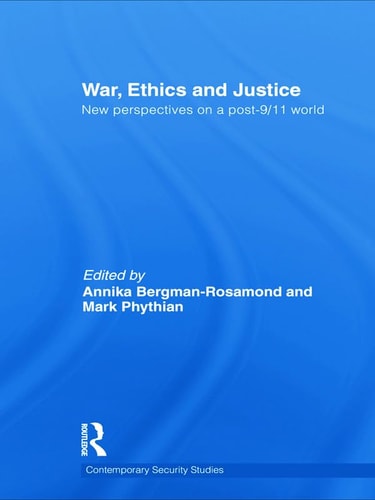 War, Ethics and Justice New Perspectives on a Post-9/11 World
