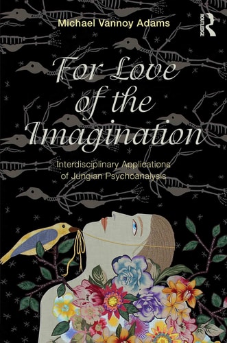 For Love of the Imagination Interdisciplinary Applications of Jungian Psychoanalysis
