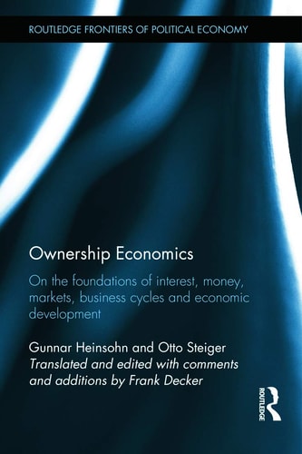 Ownership Economics On the Foundations of Interest, Money, Markets, Business Cycles and Economic Development