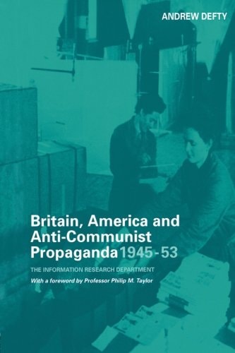 Britain, America, and Anti-communist Propaganda, 1945-53 The Information Research Department