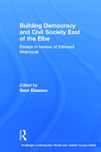 Building Democracy and Civil Society East of the Elbe Essays in Honour of Edmund Mokrzycki
