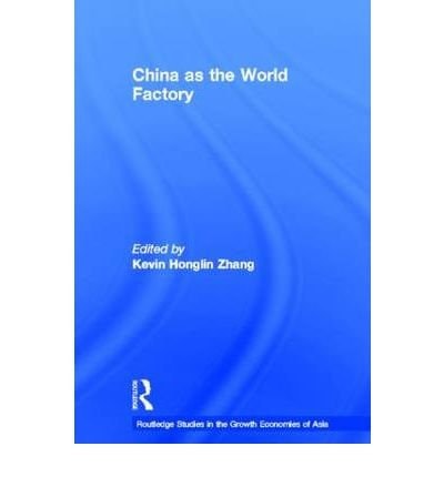 China as the World Factory (Routledge Studies in the Growth Economies of Asia)