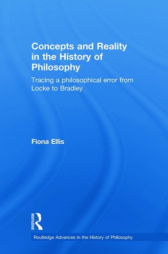 Concepts and Reality in the History of Philosophy Tracing a Philosophical Error from Locke to Bradley