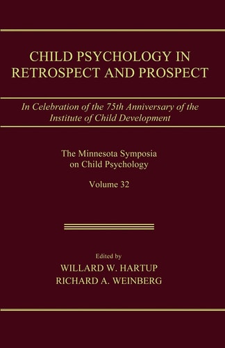 Child Psychology in Retrospect and Prospect In Celebration of the 75th Anniversary of the Institute of Child Development