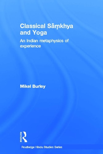 Classical Samkhya and Yoga An Indian Metaphysics of Experience