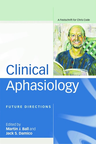 Clinical Aphasiology Future Directions: a Festschrift for Chris Code