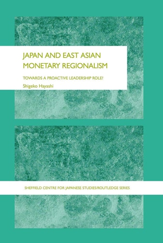 Japan and East Asian Monetary Regionalism Towards a Proactive Leadership Role?