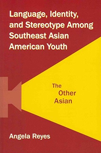 Language, Identity, and Stereotype Among Southeast Asian American Youth The Other Asian