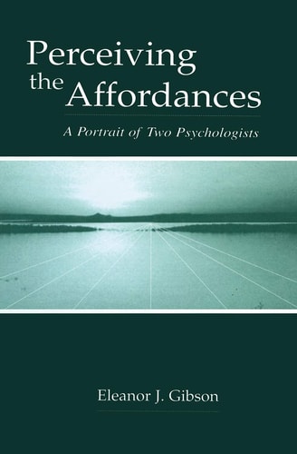 Perceiving the Affordances A Portrait of Two Psychologists
