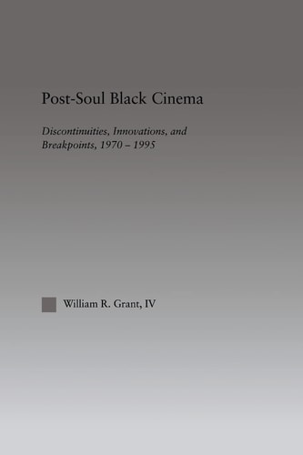 Post-Soul Black Cinema Discontinuities, Innovations and Breakpoints, 1970-1995
