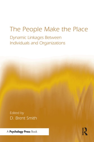 The People Make the Place Dynamic Linkages Between Individuals and Organizations