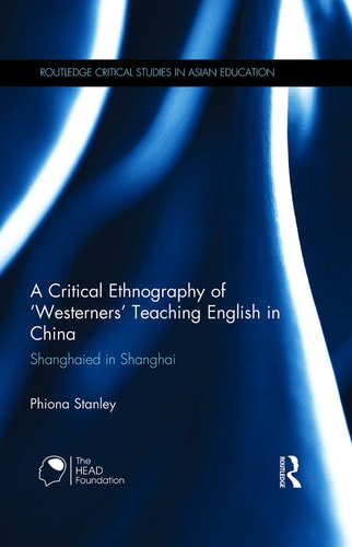 A Critical Ethnography of 'Westerners' Teaching English in China Shanghaied in Shanghai