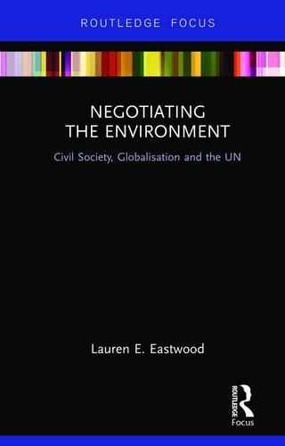 Negotiating the Environment Civil Society, Globalisation and the UN