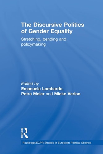 The Discursive Politics of Gender Equality Stretching, Bending and Policy-Making