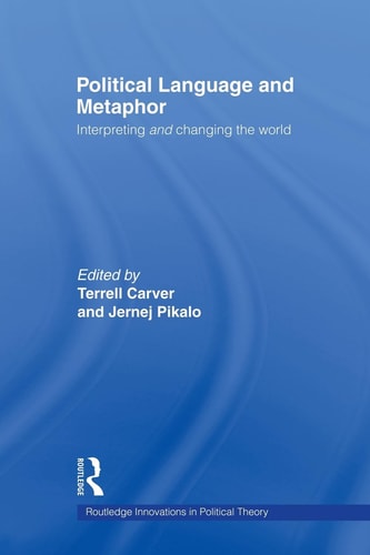 Political Language and Metaphor Interpreting and Changing the World