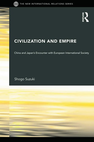 Civilization and Empire China and Japan's Encounter with European International Society