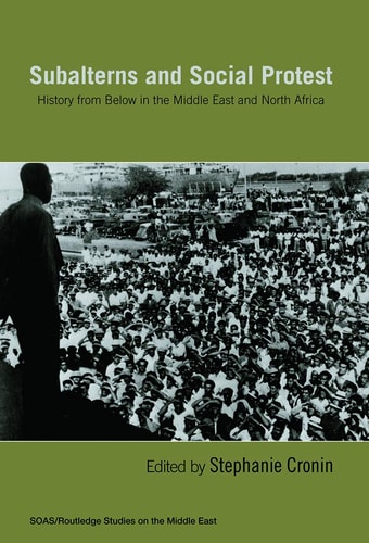 Subalterns and Social Protest History from Below in the Middle East and North Africa