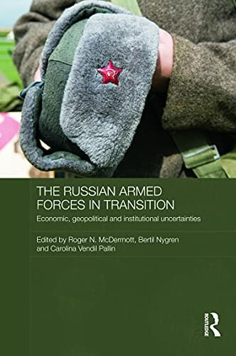 The Russian Armed Forces in Transition Economic, Geopolitical and Institutional Uncertainties