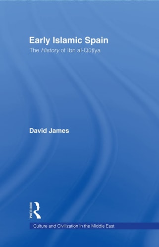 Early Islamic Spain The History of Ibn Al-Qūṭīya : a Study of the Unique Arabic Manuscript in the Bibliothèque Nationale de France, Paris, with a Translation, Notes, and Comments