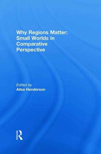 Why Regions Matter Small Worlds in Comparative Perspective