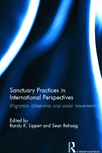 Sanctuary Practices in International Perspectives Migration, Citizenship, and Social Movements