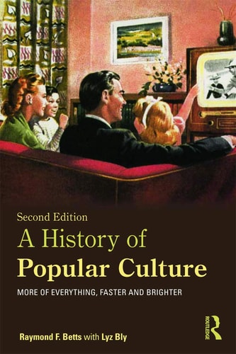 A History of Popular Culture More of Everything, Faster and Brighter