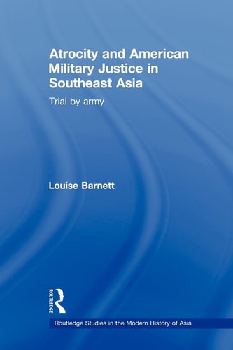 Atrocity and American Military Justice in Southeast Asia Trial by Army
