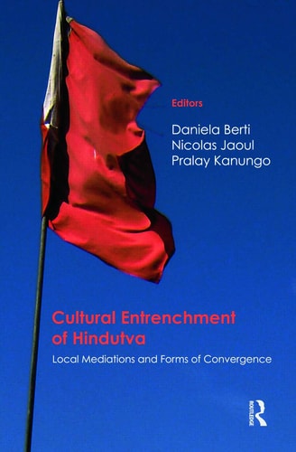 Cultural Entrenchment of Hindutva Local Mediations and Forms of Convergence