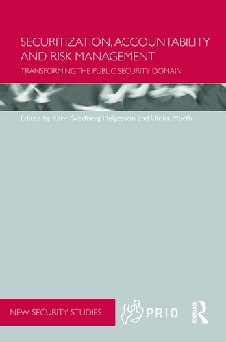 Securitization, Accountability and Risk Management Transforming the Public Security Domain