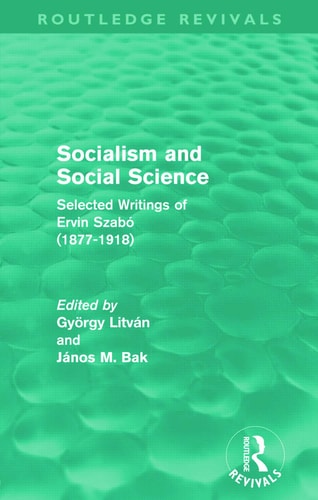 Socialism and Social Science (Routledge Revivals) Selected Writings of Ervin Szabó (1877-1918)