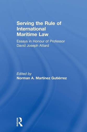 Serving the Rule of International Maritime Law Essays in Honour of Professor David Joseph Attard