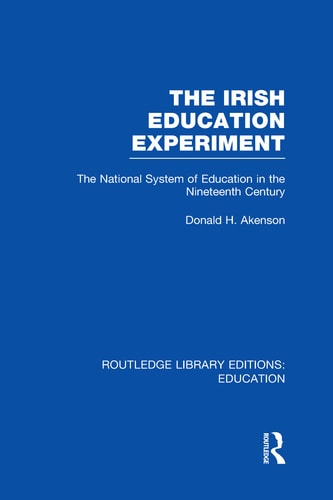 The Irish Education Experiment The National System of Education in the Nineteenth Century
