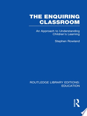 The Enquiring Classroom An Introduction to Children's Learning