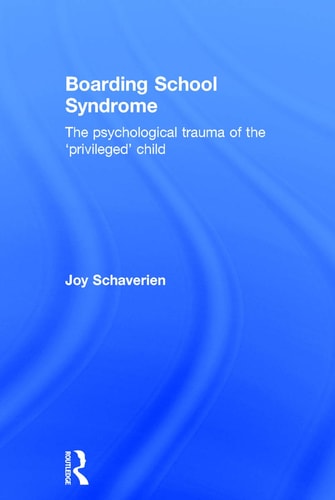 Boarding School Syndrome The Psychological Trauma of the 'privileged' Child