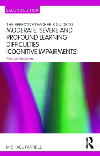 The Effective Teacher's Guide to Moderate, Severe and Profound Learning Difficulties (Cognitive Impairments) Practical Strategies
