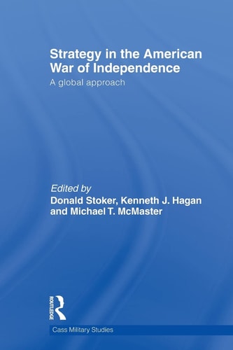 Strategy in the American War of Independence A Global Approach