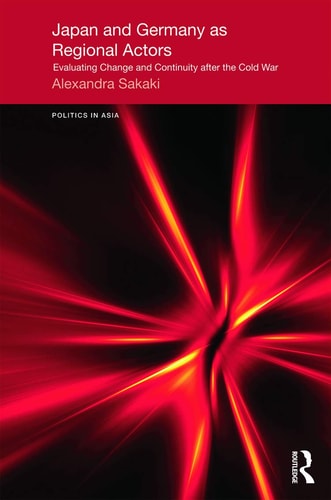 Japan and Germany as Regional Actors Evaluating Change and Continuity After the Cold War