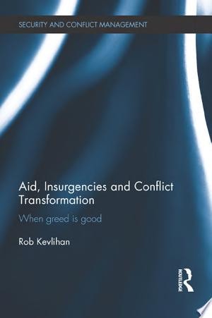 Aid, Insurgencies and Conflict Transformation When Greed is Good